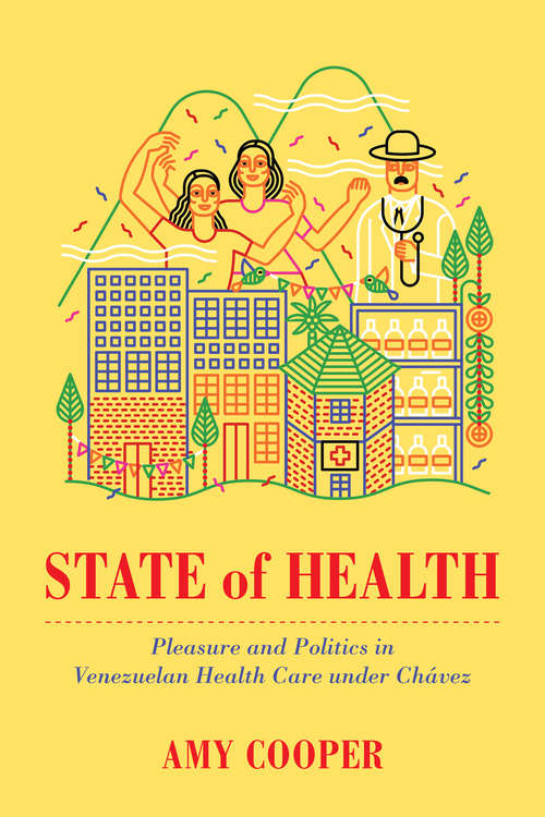 Book cover of State of Health: Pleasure and Politics in Venezuelan Health Care under Chávez