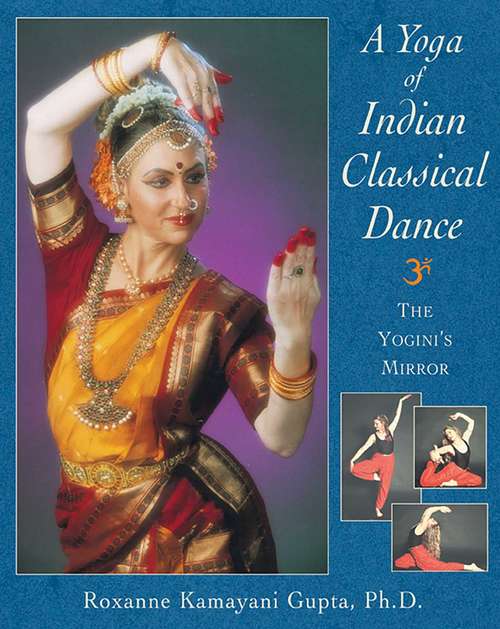 Book cover of A Yoga of Indian Classical Dance: The Yogini's Mirror