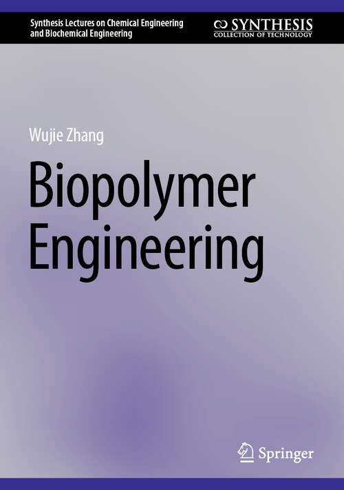 Book cover of Biopolymer Engineering (Synthesis Lectures on Chemical Engineering and Biochemical Engineering)