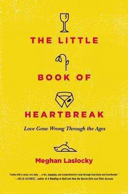 Book cover of The Little Book of Heartbreak: Love Gone Wrong Through the Ages