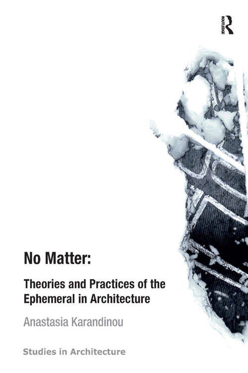 Book cover of No Matter: Theories and Practices of the Ephemeral in Architecture (Ashgate Studies in Architecture)