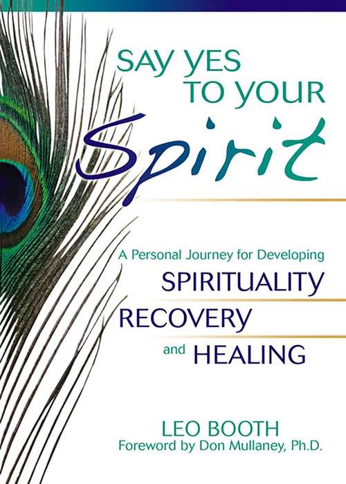 Book cover of Say Yes to Your Spirit: A Personal Journey for Developing Spirituality, Recovery, and Healing