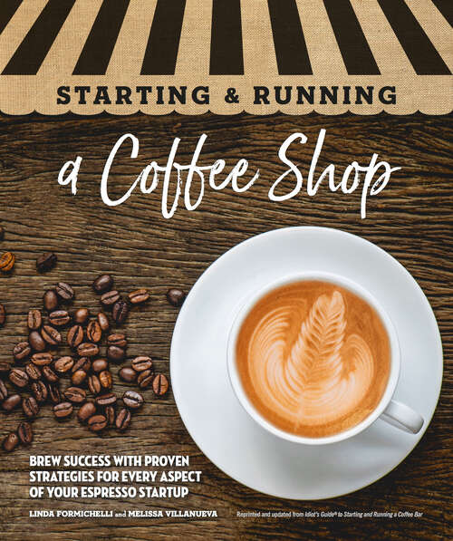Book cover of Starting & Running a Coffee Shop: Brew Success with Proven Strategies for Every Aspect of Your Espresso Startup (Starting & Running)