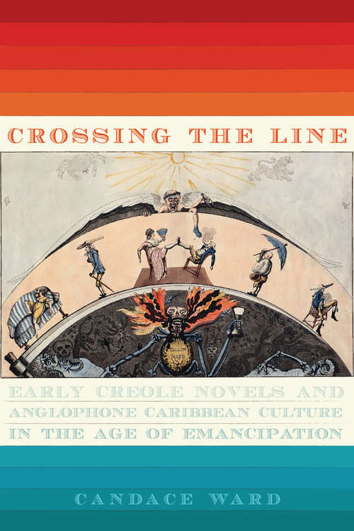 Book cover of Crossing the Line: Early Creole Novels and Anglophone Caribbean Culture in the Age of Emancipation (New World Studies)