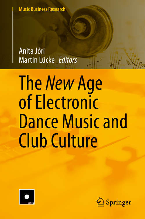 The New Age of Electronic Dance Music and Club Culture (Music Business Research)