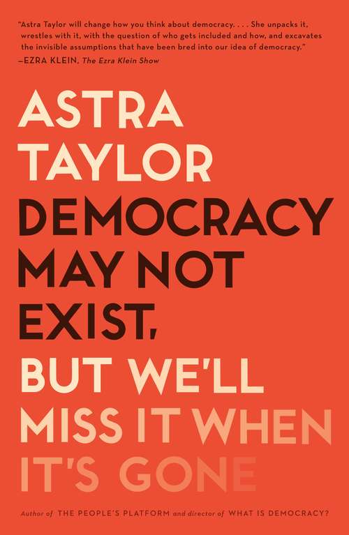 Book cover of Democracy May Not Exist, but We'll Miss It When It's Gone