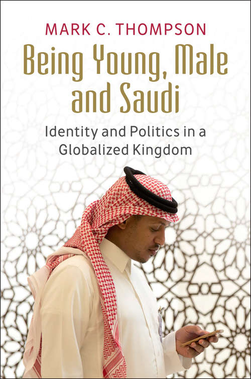 Being Young, Male and Saudi: Identity and Politics in a Globalized Kingdom