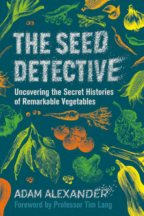 Book cover of The Seed Detective: Uncovering the Secret Histories of Remarkable Vegetables