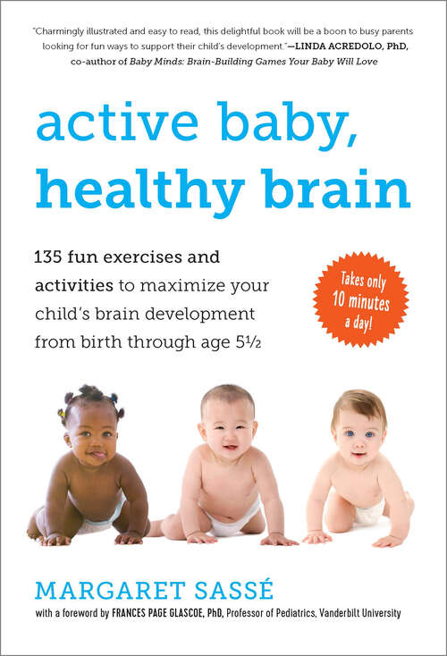 Book cover of Active Baby, Healthy Brain: 135 Fun Exercises and Activities to Maximize Your Child's Brain Development from Birth Through Age 5 1/2