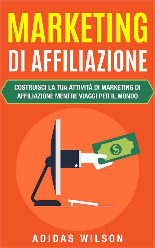 Book cover of Marketing di affiliazione: Costruisci la tua attività di marketing di affiliazione mentre viaggi per il mondo