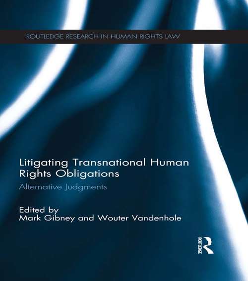 Litigating Transnational Human Rights Obligations: Alternative Judgments (Routledge Research in Human Rights Law)