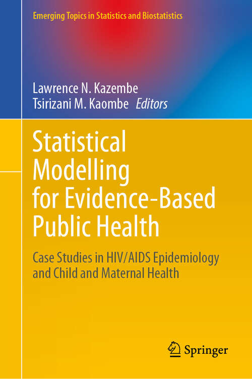 Book cover of Statistical Modelling for Evidence-Based Public Health: Case Studies in HIV/AIDS Epidemiology and Child and Maternal Health (Emerging Topics in Statistics and Biostatistics)