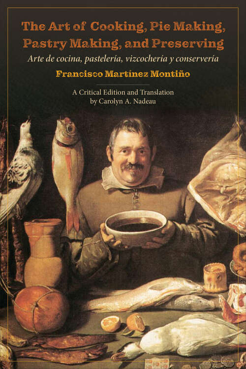 Book cover of The Art of Cooking, Pie Making, Pastry Making, and Preserving: Arte de cocina, pastelería, vizcochería y conservería (Culinaria)