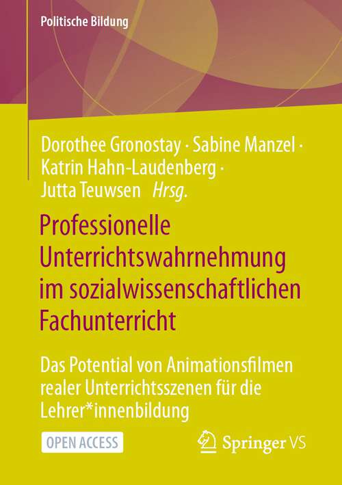 Book cover of Professionelle Unterrichtswahrnehmung im sozialwissenschaftlichen Fachunterricht: Das Potential von Animationsfilmen realer Unterrichtsszenen für die Lehrer*innenbildung (1. Aufl. 2024) (Politische Bildung)