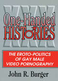 One-Handed Histories: The Eroto-Politics of Gay Male Video Pornography