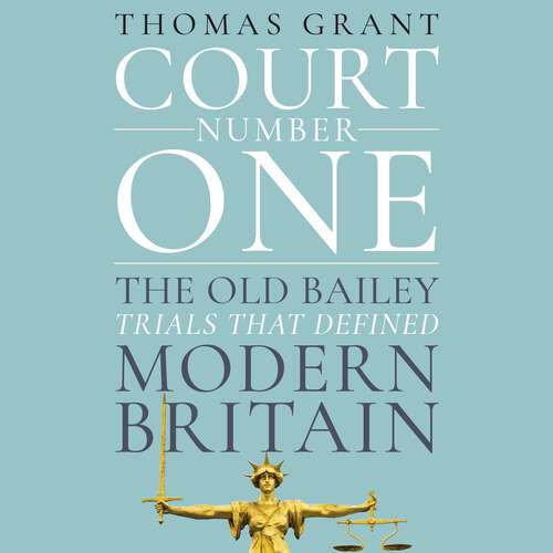 Book cover of Court Number One: The Old Bailey Trials that Defined Modern Britain