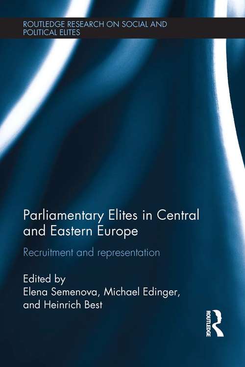 Parliamentary Elites in Central and Eastern Europe: Recruitment and Representation (Routledge Research on Social and Political Elites)