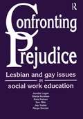 Confronting Prejudice: Lesbian and Gay Issues in Social Work Education