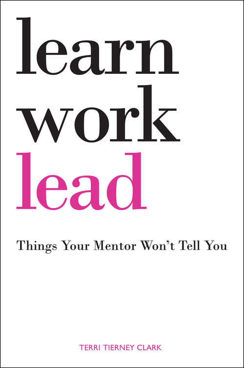 Learn, Work, Lead: Things Your Mentor Won't Tell You