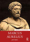 Marcus Aurelius (Philosophy in the Roman World)