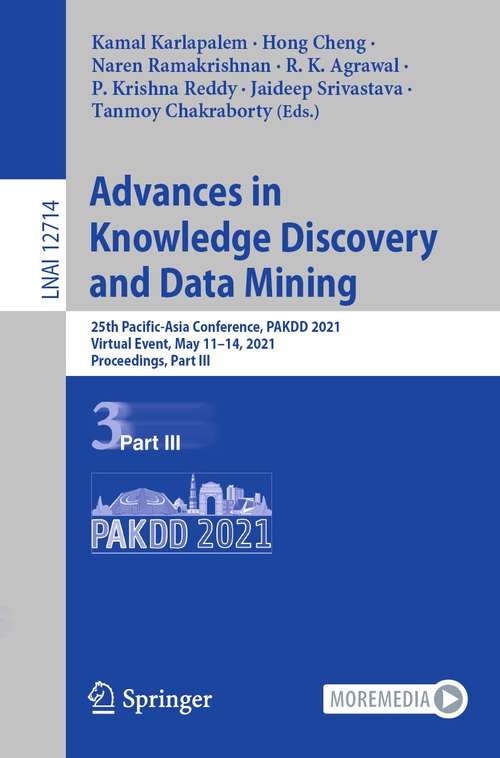 Advances in Knowledge Discovery and Data Mining: 25th Pacific-Asia Conference, PAKDD 2021, Virtual Event, May 11–14, 2021, Proceedings, Part III (Lecture Notes in Computer Science #12714)
