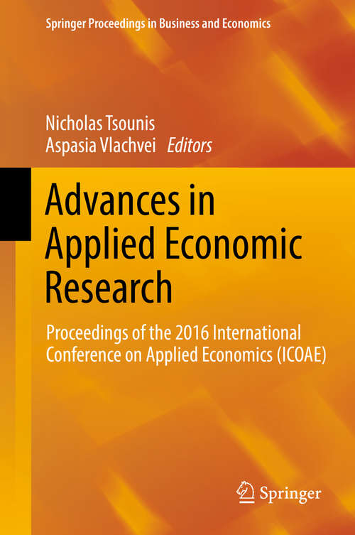 Advances in Applied Economic Research: Proceedings of the 2016 International Conference on Applied Economics (ICOAE) (Springer Proceedings in Business and Economics)