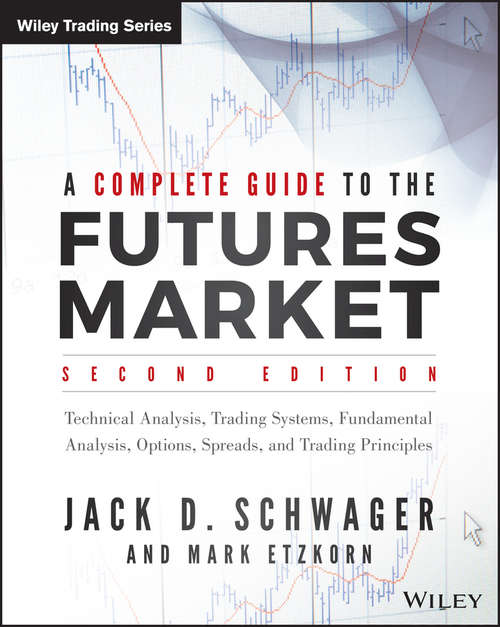 Book cover of A Complete Guide to the Futures Market: Technical Analysis, Trading Systems, Fundamental Analysis, Options, Spreads, and Trading Principles