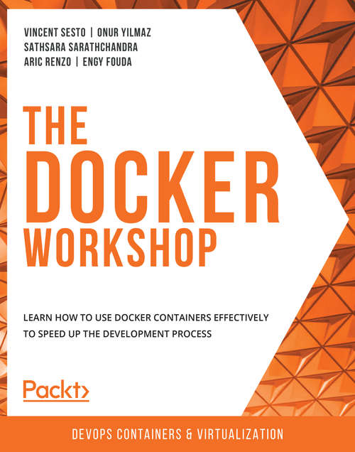 Book cover of The Docker Workshop: Learn how to use Docker containers effectively to speed up the development process