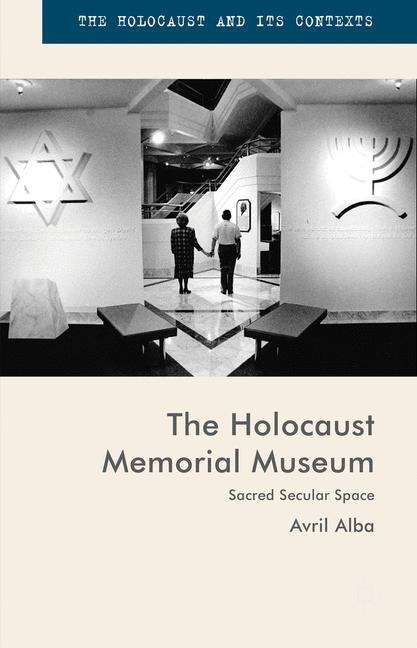 The Holocaust Memorial Museum: Sacred Secular Space (The Holocaust and its Contexts)