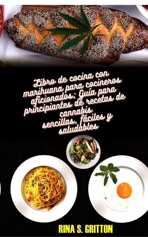 Book cover of Libro de cocina con marihuana para cocineros aficionados: Guía para principiantes de recetas de cannabis sencillas, fáciles y saludables