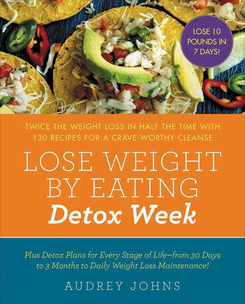Book cover of Lose Weight by Eating: Twice The Weight Loss In Half The Time With 130 Recipes For A Crave-worthy Cleanse (Lose Weight By Eating Ser.)