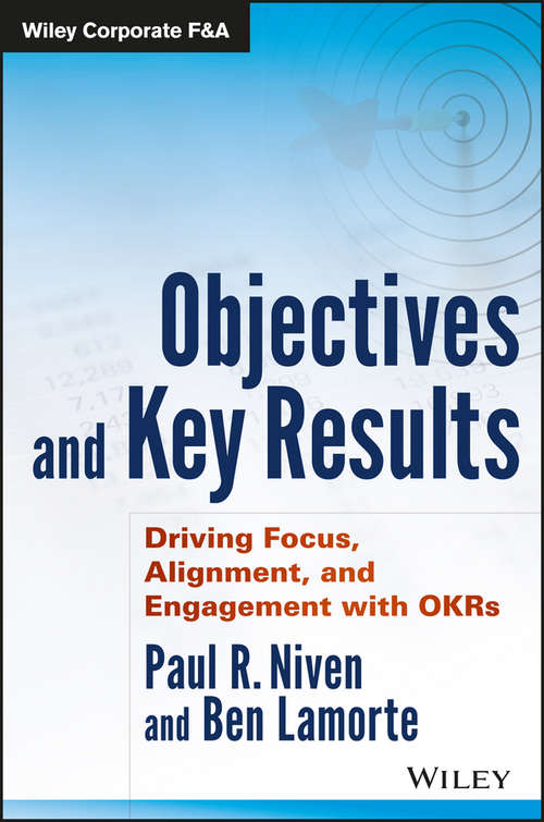 Book cover of Objectives and Key Results: Driving Focus, Alignment, and Engagement with OKRs