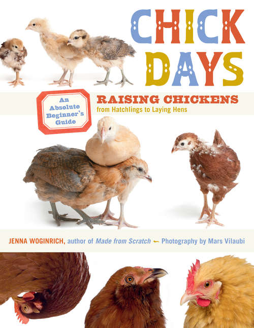 Book cover of Chick Days: An Absolute Beginner's Guide to Raising Chickens from Hatching to Laying