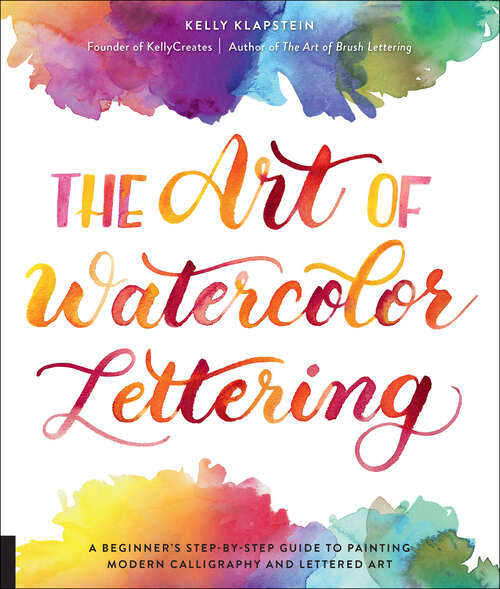 Book cover of The Art of Watercolor Lettering: A Beginner's Step-by-Step Guide to Painting Modern Calligraphy and Lettered Art