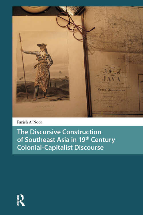 Book cover of The Discursive Construction of Southeast Asia in 19th Century Colonial-Capitalist Discourse (1) (Asian History)