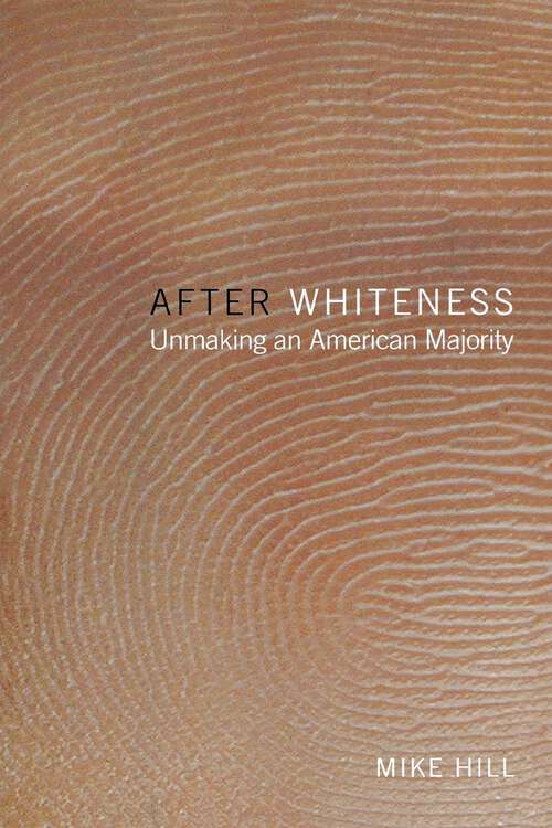 Book cover of After Whiteness: Unmaking an American Majority (Cultural Front #1)