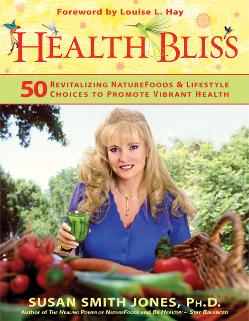 Health Bliss: 50 Revitalizing Naturefoods And Lifestyle Choices To Promote Vibrant Health