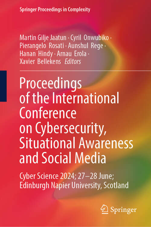 Book cover of Proceedings of the International Conference on Cybersecurity, Situational Awareness and Social Media: Cyber Science 2024; 27–28 June; Edinburgh Napier University, Scotland (Springer Proceedings in Complexity)