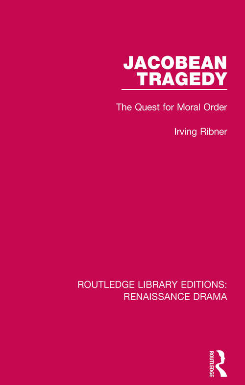 Book cover of Jacobean Tragedy: The Quest for Moral Order (Routledge Library Editions: Renaissance Drama)