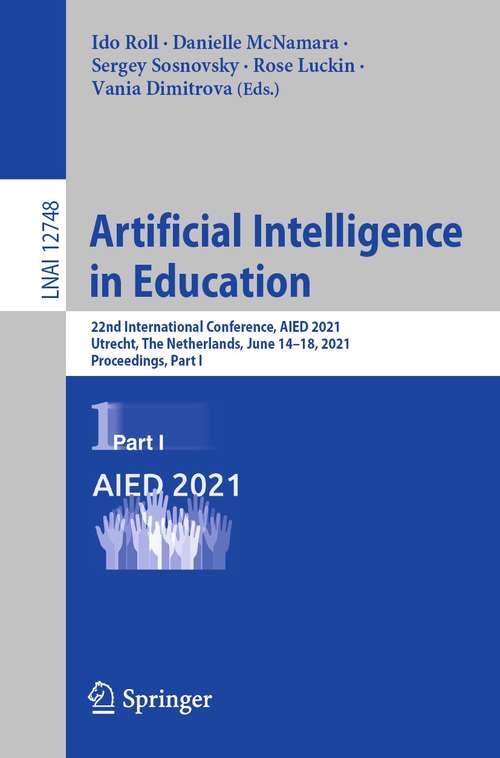 Artificial Intelligence in Education: 22nd International Conference, AIED 2021, Utrecht, The Netherlands, June 14–18, 2021, Proceedings, Part I (Lecture Notes in Computer Science #12748)