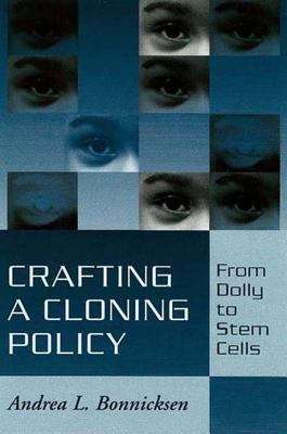 Book cover of Crafting a Cloning Policy: From Dolly to Stem Cells