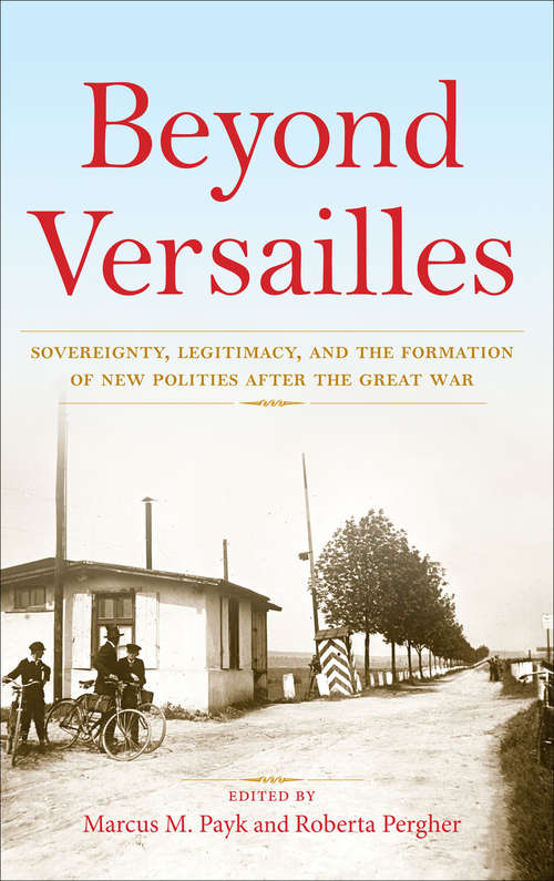 Book cover of Beyond Versailles: Sovereignty, Legitimacy, and the Formation of New Polities After the Great War