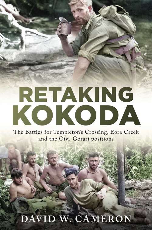 Book cover of Retaking Kokoda: The Battles for Templeton's Crossing, Eora Creek and the Oivi-Gorari positions