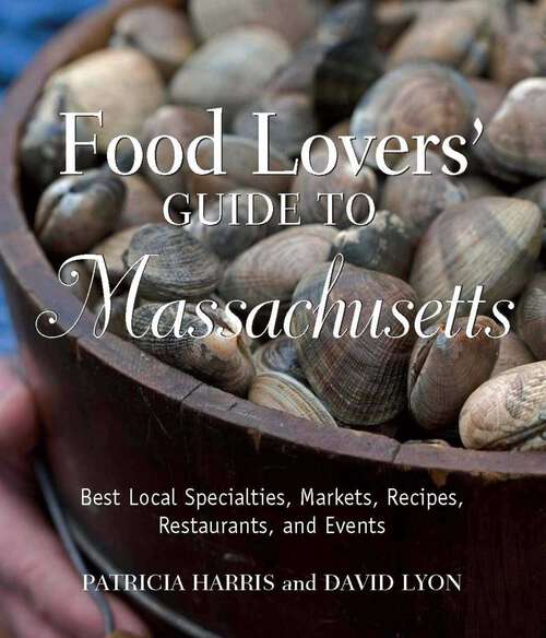 Book cover of Food Lovers' Guide to Massachusetts: Best Local Specialties, Markets, Recipes, Restaurants, and Events (2nd Edition) (Food Lovers' Series)