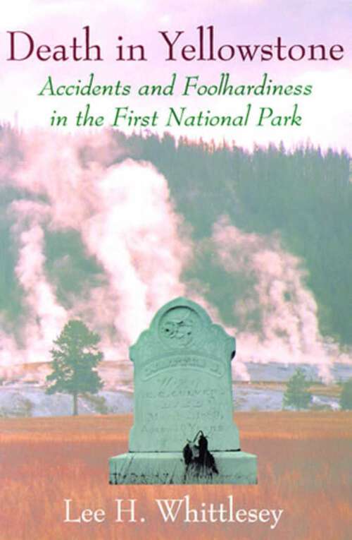 Book cover of Death in Yellowstone: Accidents and Foolhardiness in the First National Park