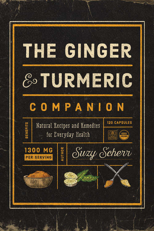 Book cover of The Ginger and Turmeric Companion: Natural Recipes And Remedies For Everyday Health