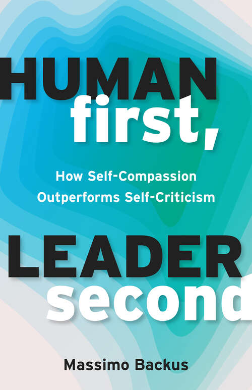 Book cover of Human First, Leader Second: How Self-Compassion Outperforms Self-Criticism (1)