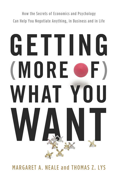 Book cover of Getting (More of) What You Want: How the Secrets of Economics and Psychology Can Help You Negotiate Anything, in Business and in Life
