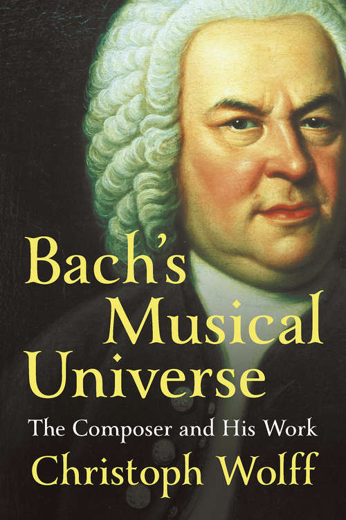 Book cover of Bach's Musical Universe: The Composer And His Work