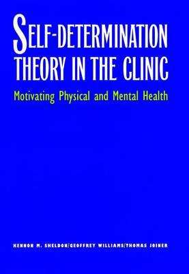 Self-determination Theory in the Clinic: Motivating Physical and Mental Health